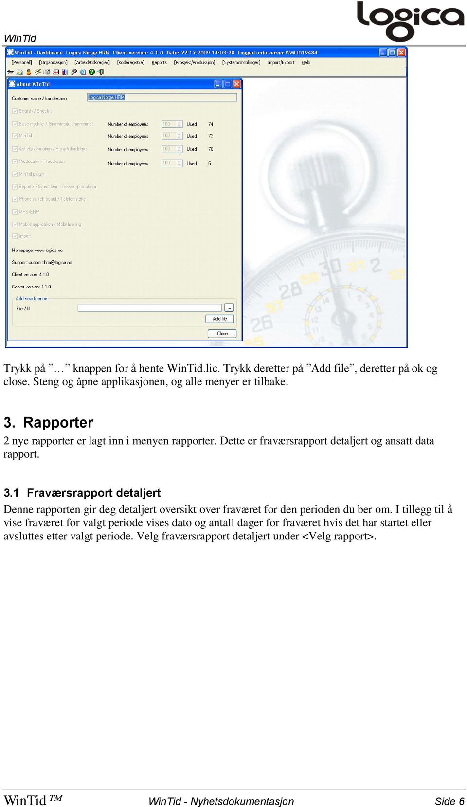 1 Fraværsrapport detaljert Denne rapporten gir deg detaljert oversikt over fraværet for den perioden du ber om.