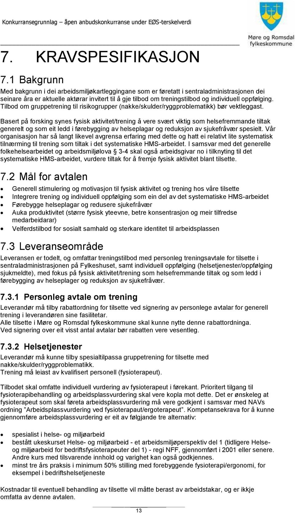 oppfølging. Tilbod om gruppetrening til risikogrupper (nakke/skulder/ryggproblematikk) bør vektleggast.