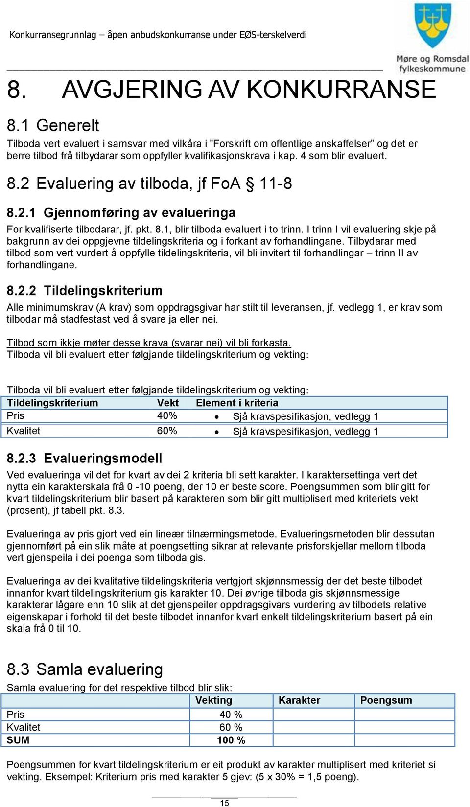 2 Evaluering av tilboda, jf FoA 11-8 8.2.1 Gjennomføring av evalueringa For kvalifiserte tilbodarar, jf. pkt. 8.1, blir tilboda evaluert i to trinn.