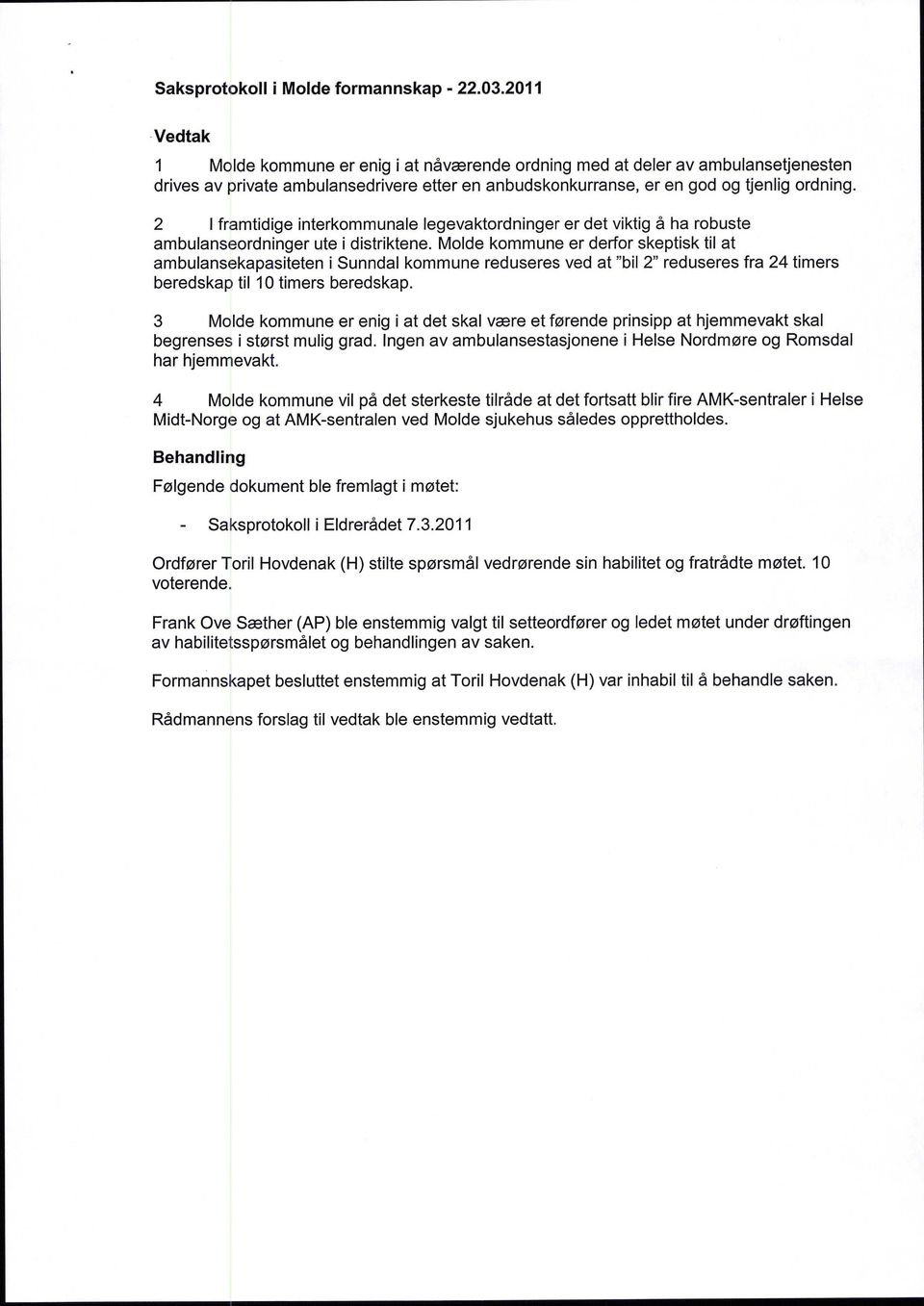 2 I framtidige interkommunale legevaktordninger er det viktig å ha robuste ambulanseordninger ute i distriktene.