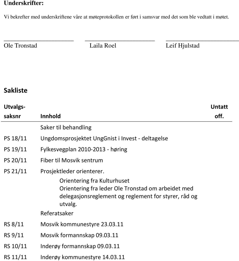 deltagelse Fylkesvegplan 2010-2013 - høring Fiber til Mosvik sentrum Prosjektleder orienterer.