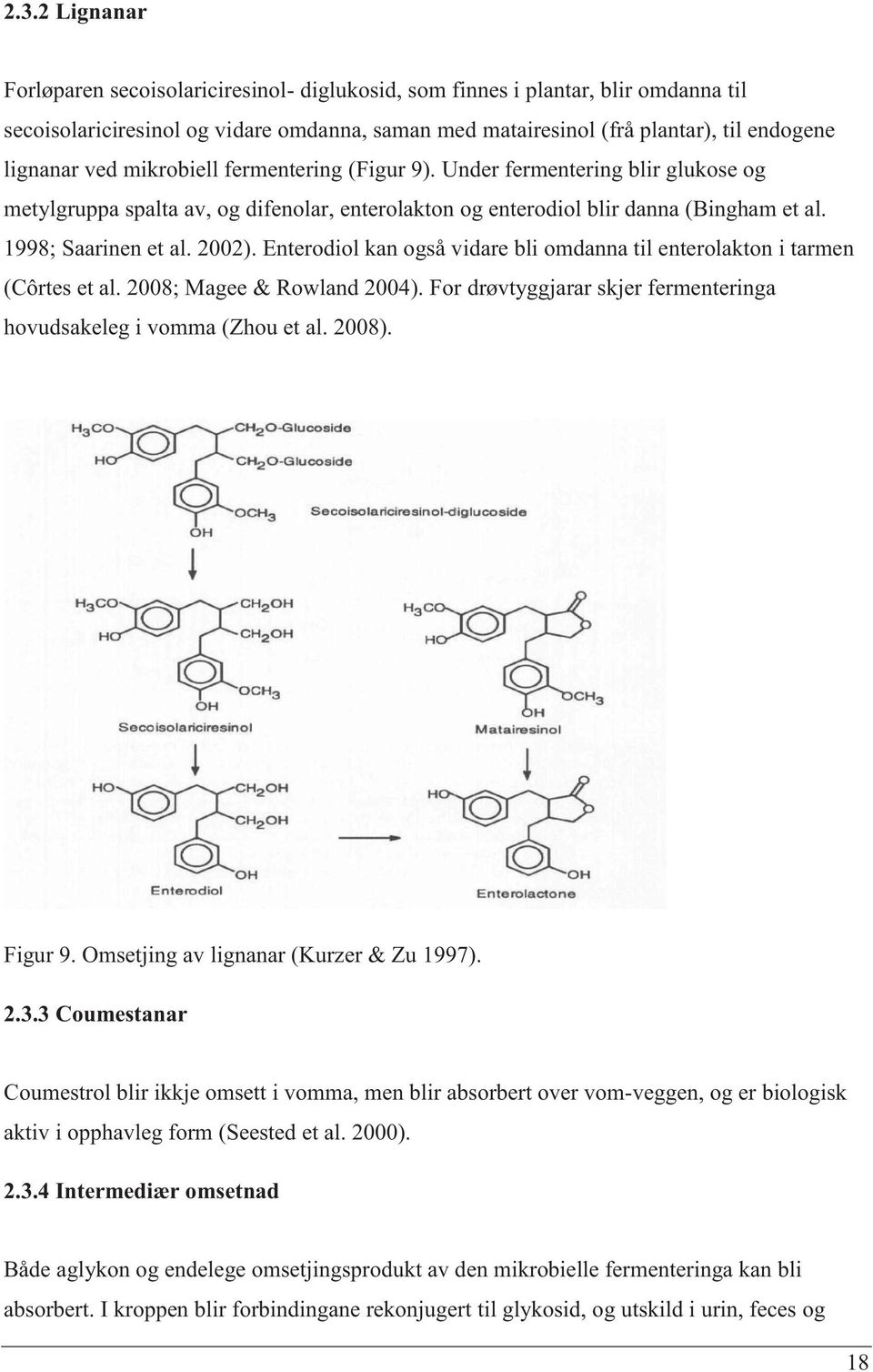 Enterodiol kan også vidare bli omdanna til enterolakton i tarmen (Côrtes et al. 2008; Magee & Rowland 2004). For drøvtyggjarar skjer fermenteringa hovudsakeleg i vomma (Zhou et al. 2008). Figur 9.