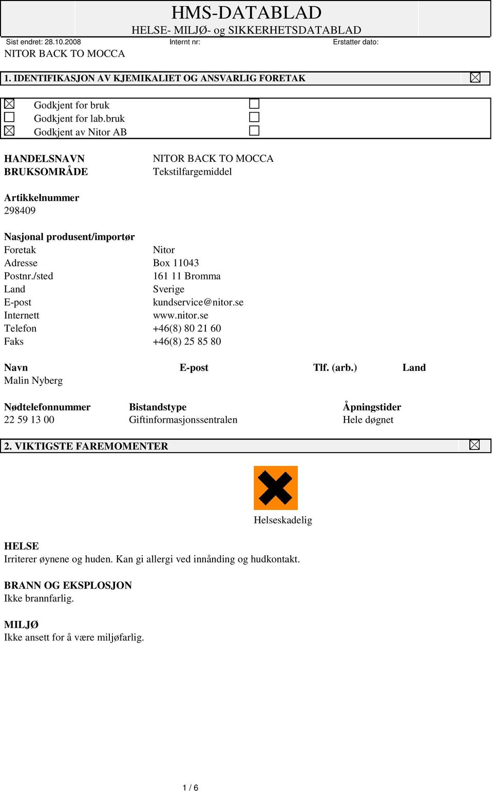 /sted 161 11 Bromma Land Sverige E-post kundservice@nitor.se Internett www.nitor.se Telefon +46(8) 80 21 60 Faks +46(8) 25 85 80 Navn E-post Tlf. (arb.