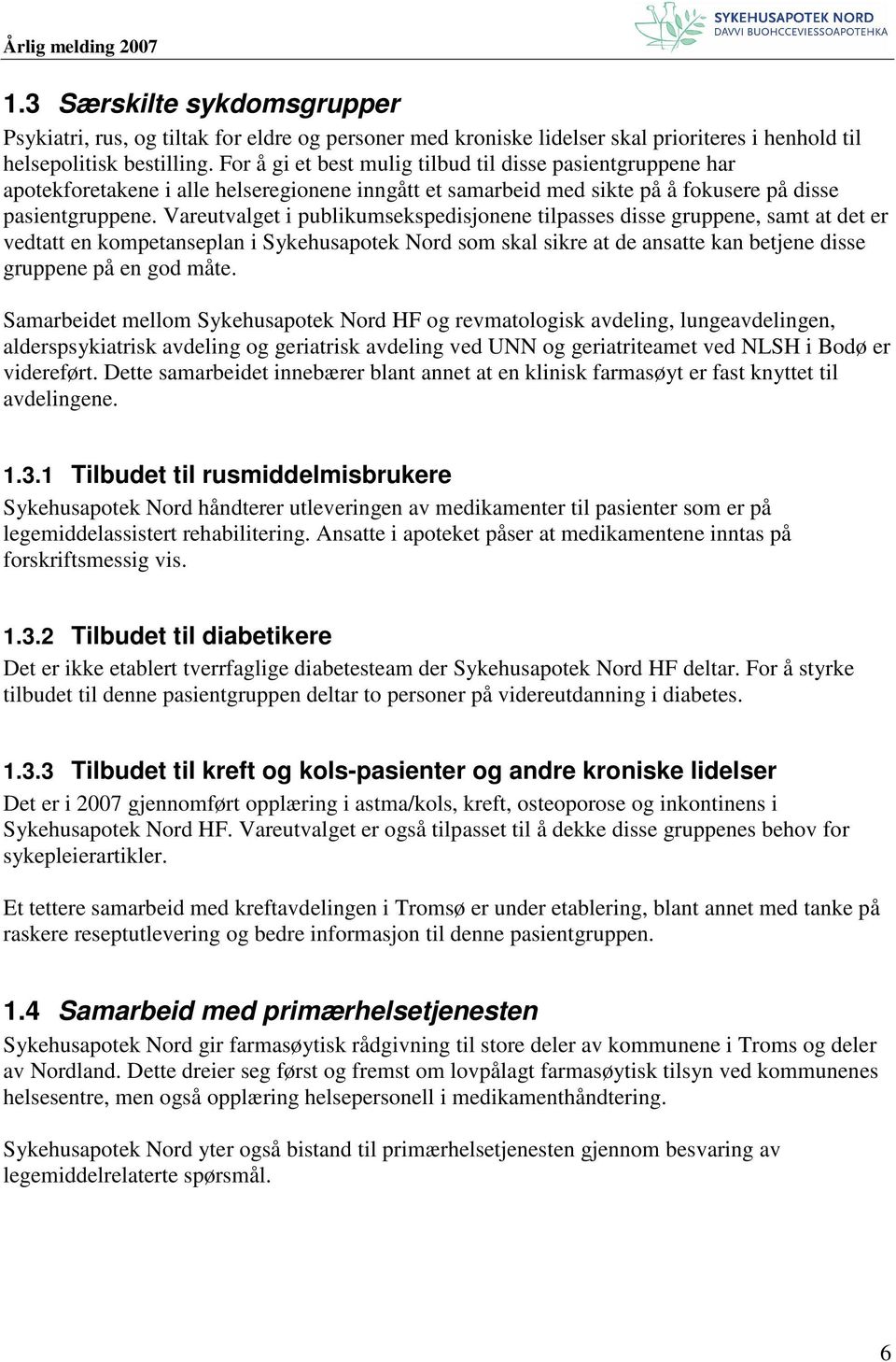 Vareutvalget i publikumsekspedisjonene tilpasses disse gruppene, samt at det er vedtatt en kompetanseplan i Sykehusapotek Nord som skal sikre at de ansatte kan betjene disse gruppene på en god måte.