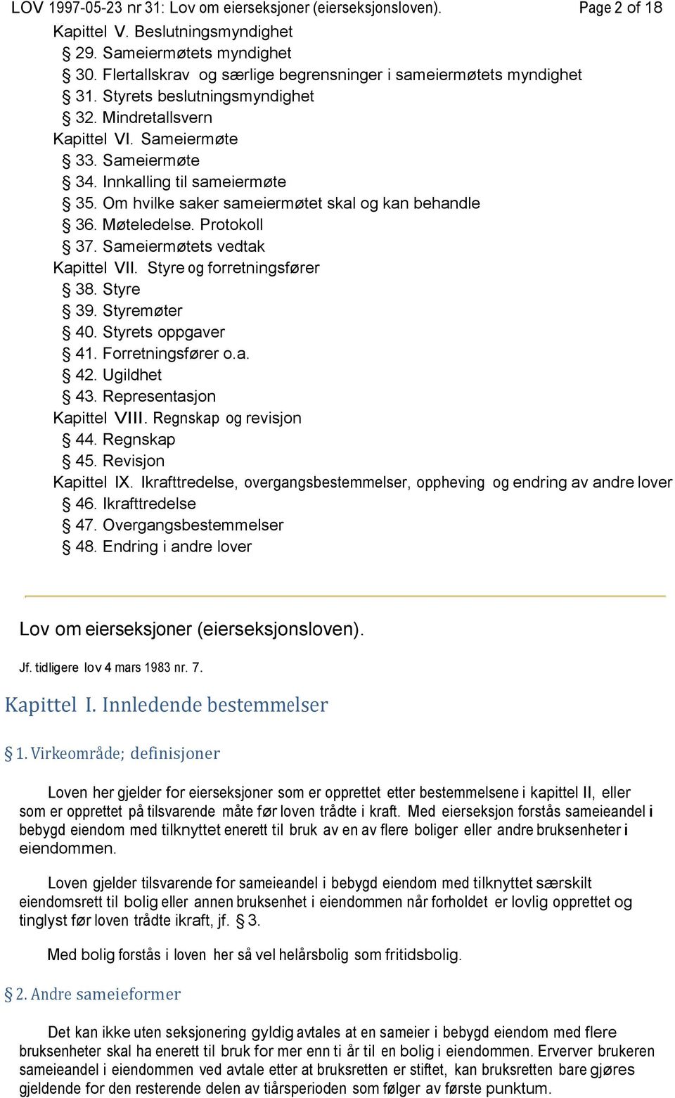 Om hvilke saker sameiermøtet skal og kan behandle 36. Møteledelse. Protokoll 37. Sameiermøtets vedtak Kapittel VII. Styre og forretningsfører 38. Styre 39. Styremøter 40. Styrets oppgaver 41.