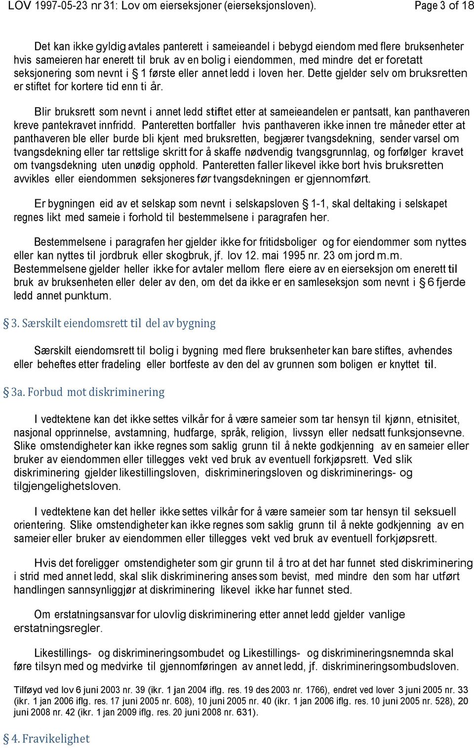 seksjonering som nevnt i 1 første eller annet ledd i loven her. Dette gjelder selv om bruksretten er stiftet for kortere tid enn ti år.