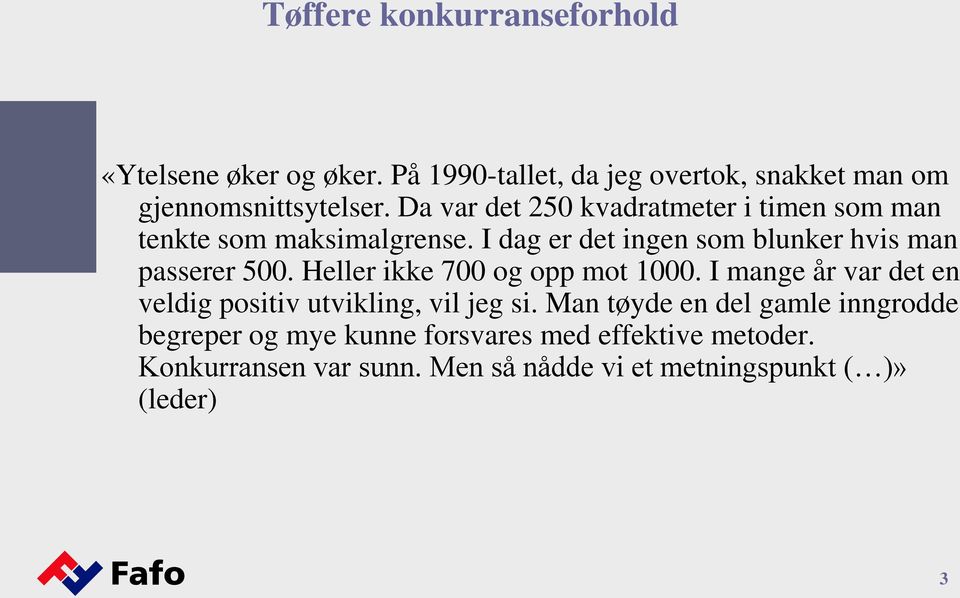 Heller ikke 700 og opp mot 1000. I mange år var det en veldig positiv utvikling, vil jeg si.