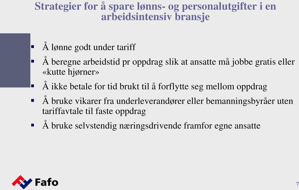 betale for tid brukt til å forflytte seg mellom oppdrag Å bruke vikarer fra underleverandører eller