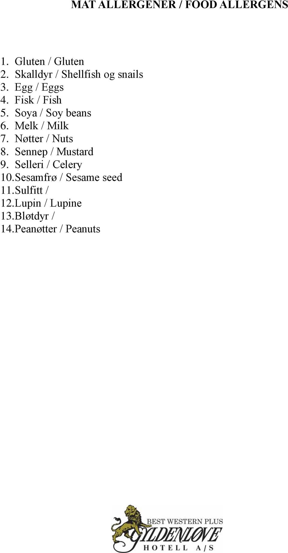 Soya / Soy beans 6. Melk / Milk 7. Nøtter / Nuts 8. Sennep / Mustard 9.