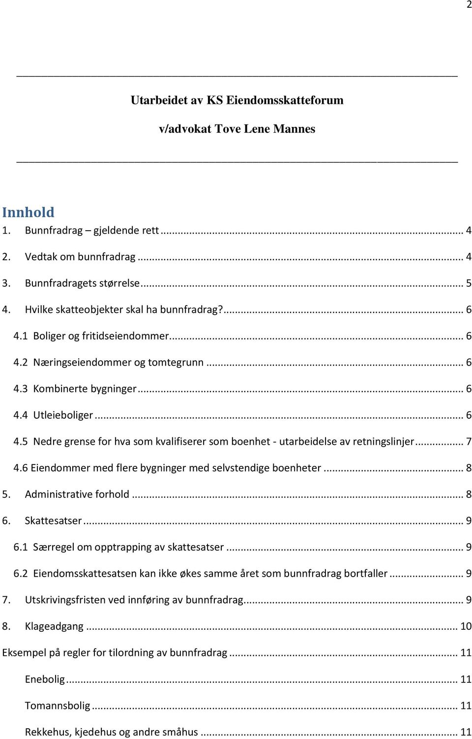 .. 7 4.6 Eiendommer med flere bygninger med selvstendige boenheter... 8 5. Administrative forhold... 8 6. Skattesatser... 9 6.