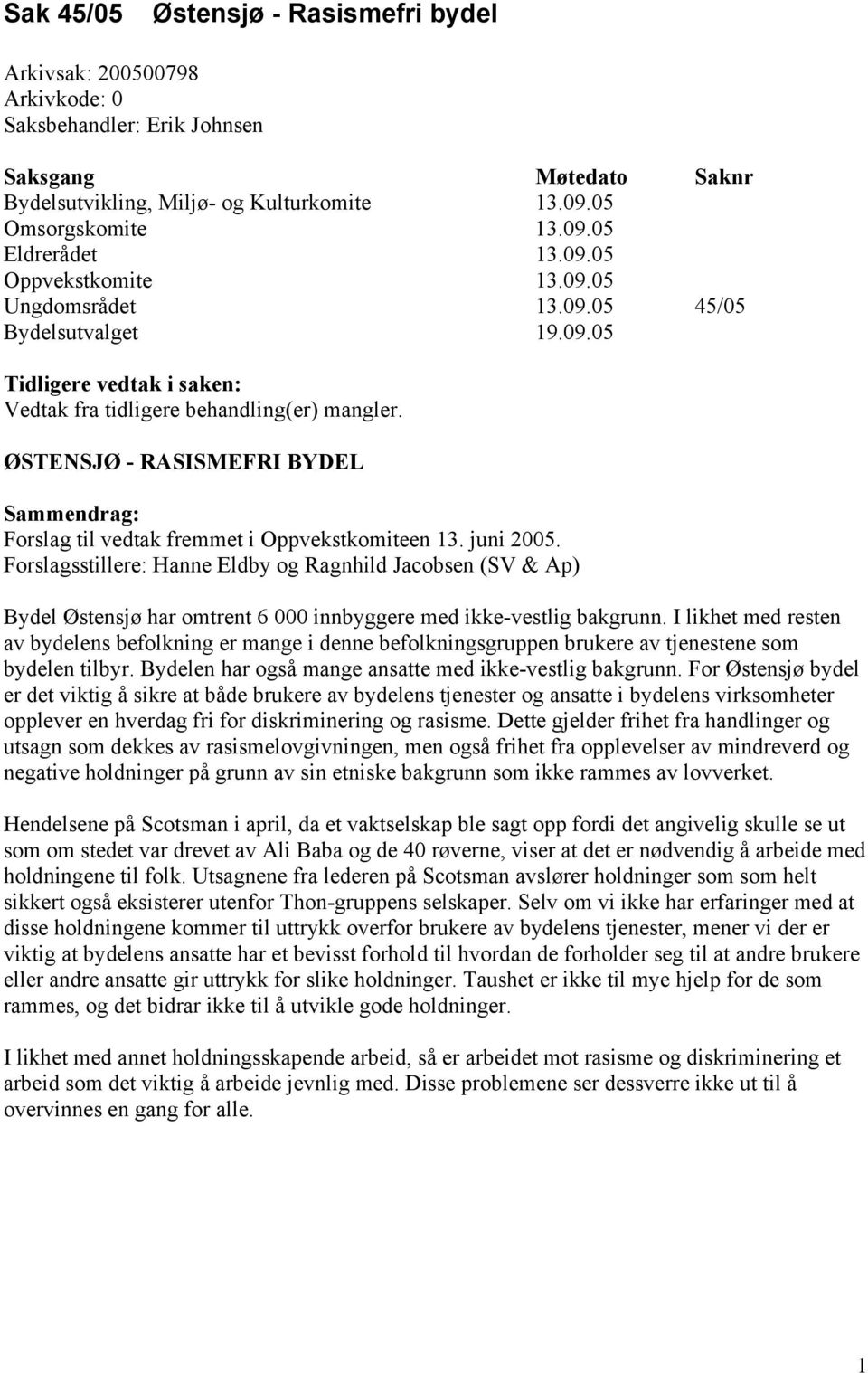 ØSTENSJØ - RASISMEFRI BYDEL Sammendrag: Forslag til vedtak fremmet i Oppvekstkomiteen 13. juni 2005.