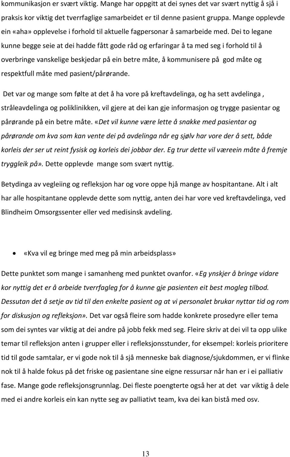 Dei to legane kunne begge seie at dei hadde fått gode råd og erfaringar å ta med seg i forhold til å overbringe vanskelige beskjedar på ein betre måte, å kommunisere på god måte og respektfull måte