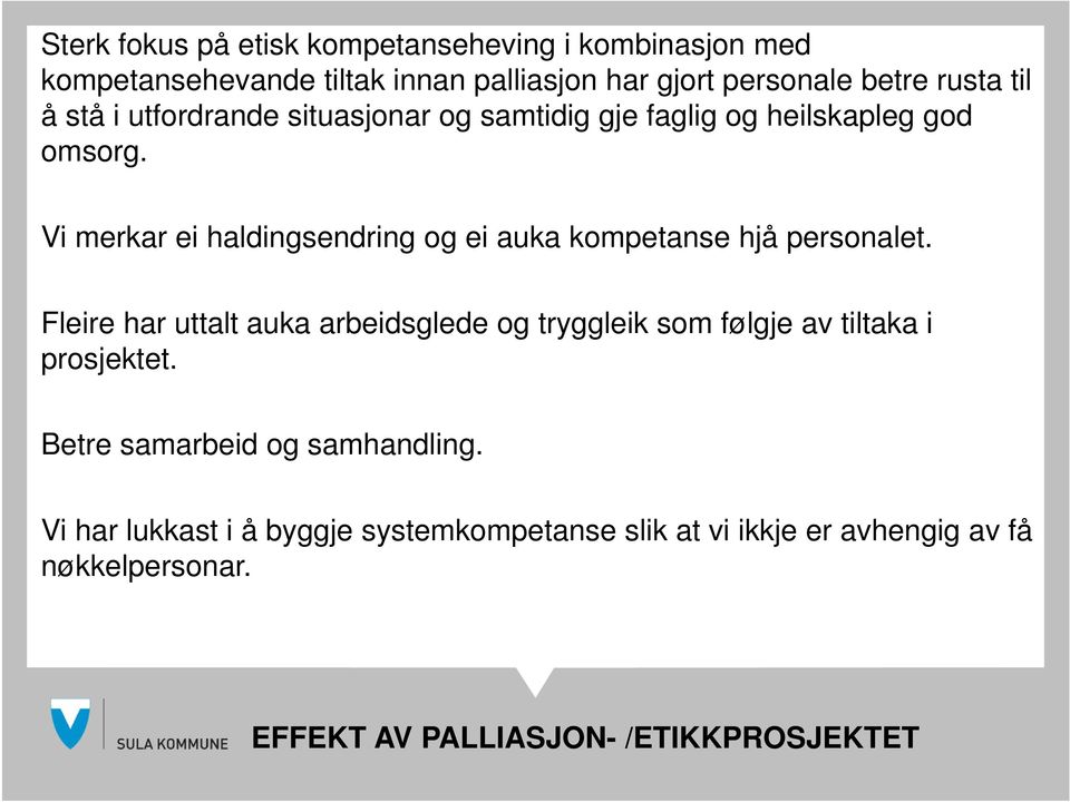 Vi merkar ei haldingsendring og ei auka kompetanse hjå personalet.