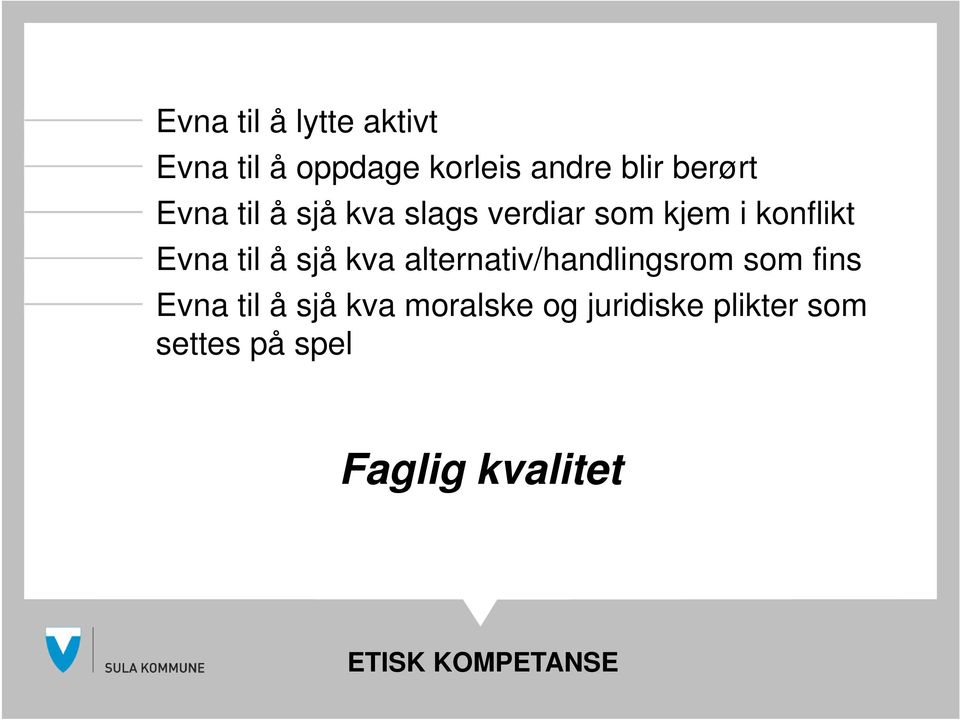 kva alternativ/handlingsrom som fins Evna til å sjå kva moralske og