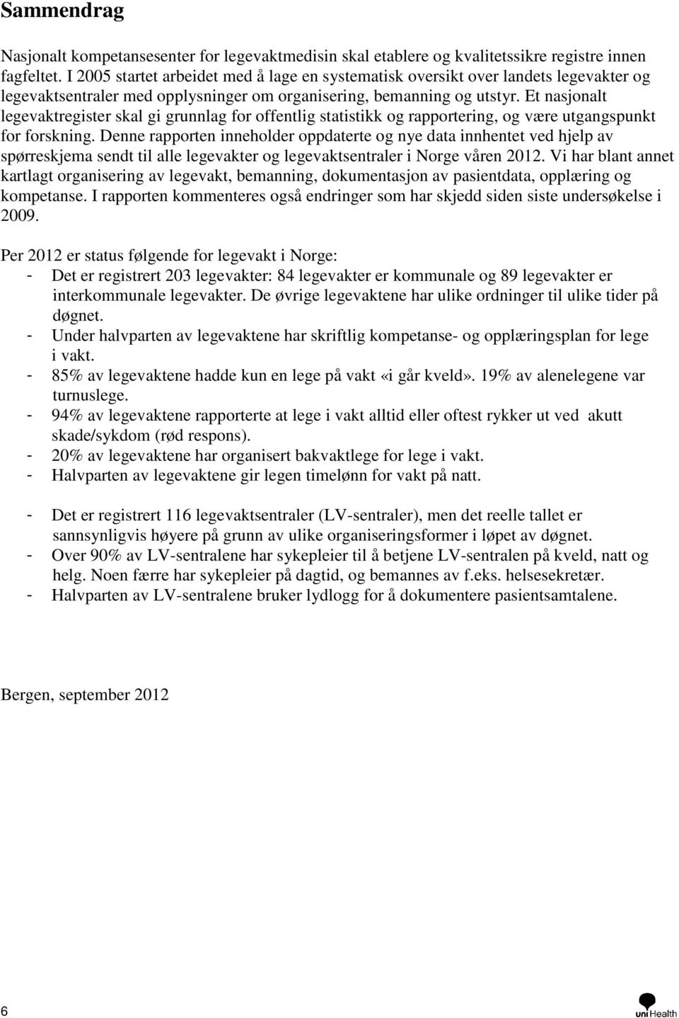 Et nasjonalt legevaktregister skal gi grunnlag for offentlig statistikk og rapportering, og være utgangspunkt for forskning.