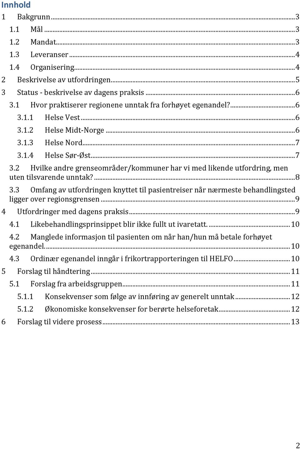 1.4 Helse Sør-Øst... 7 3.2 Hvilke andre grenseområder/kommuner har vi med likende utfordring, men uten tilsvarende unntak?... 8 3.