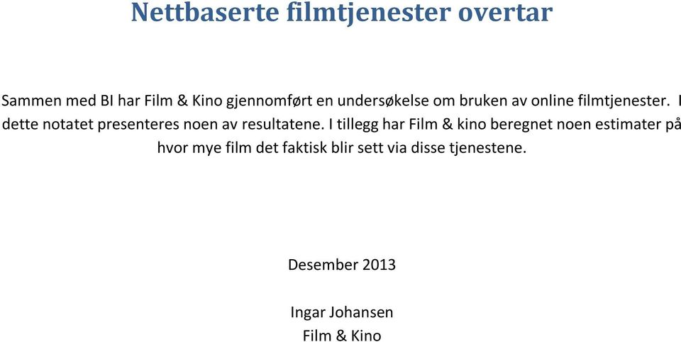 I dette notatet presenteres noen av resultatene.