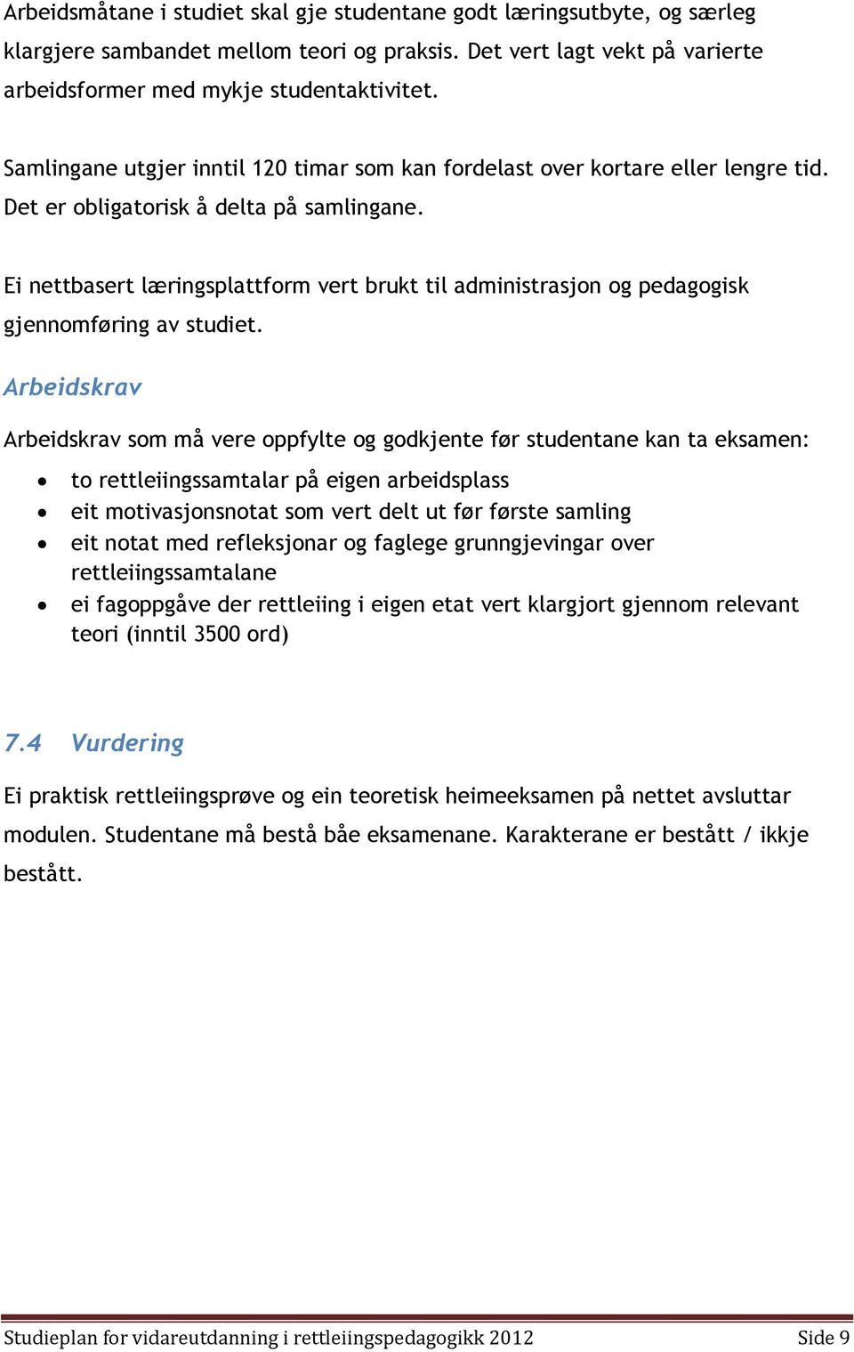 Ei nettbasert læringsplattform vert brukt til administrasjon og pedagogisk gjennomføring av studiet.