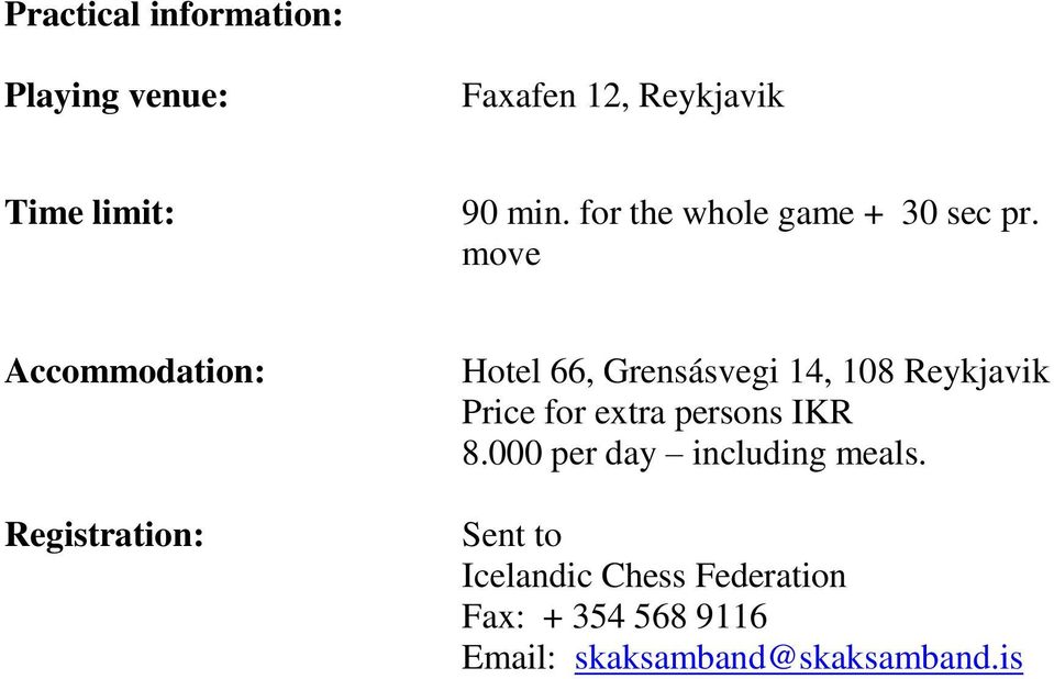 move Accommodation: Registration: Hotel 66, Grensásvegi 14, 108 Reykjavik Price for