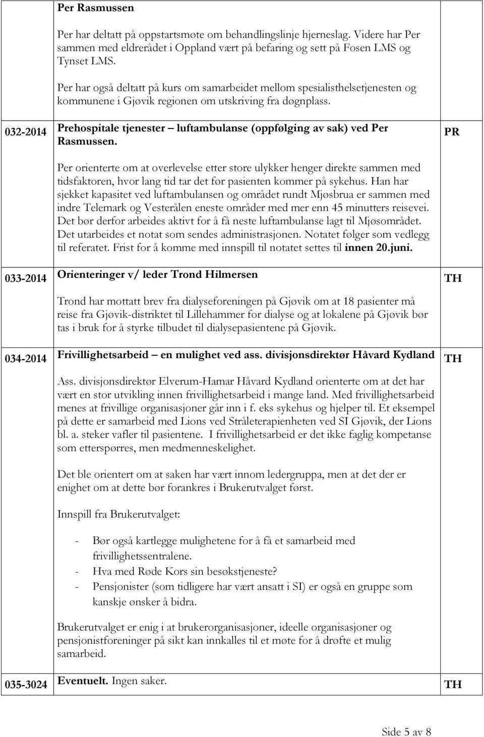 032-2014 Prehospitale tjenester luftambulanse (oppfølging av sak) ved Per Rasmussen.