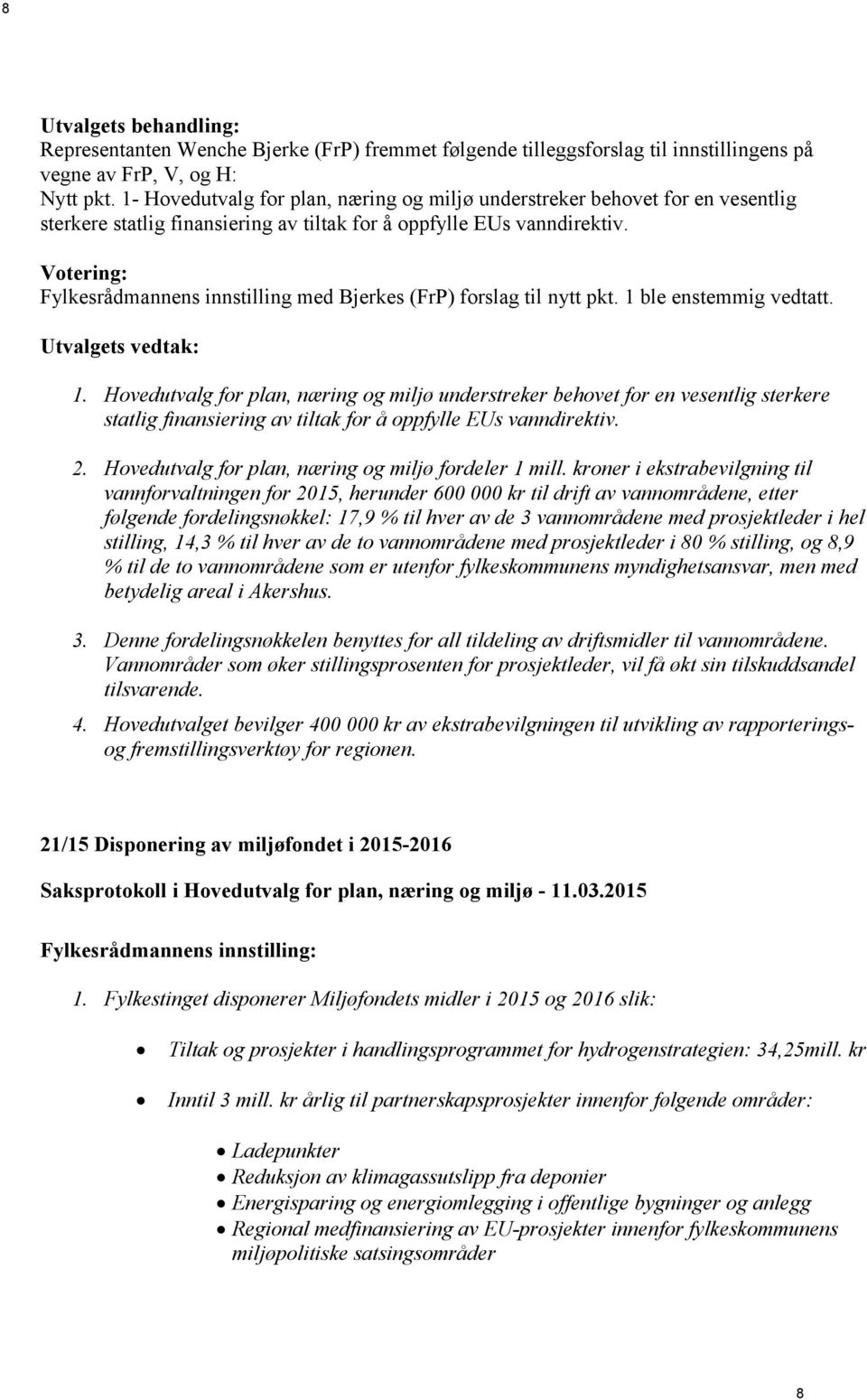 Fylkesrådmannens innstilling med Bjerkes (FrP) forslag til nytt pkt. 1 