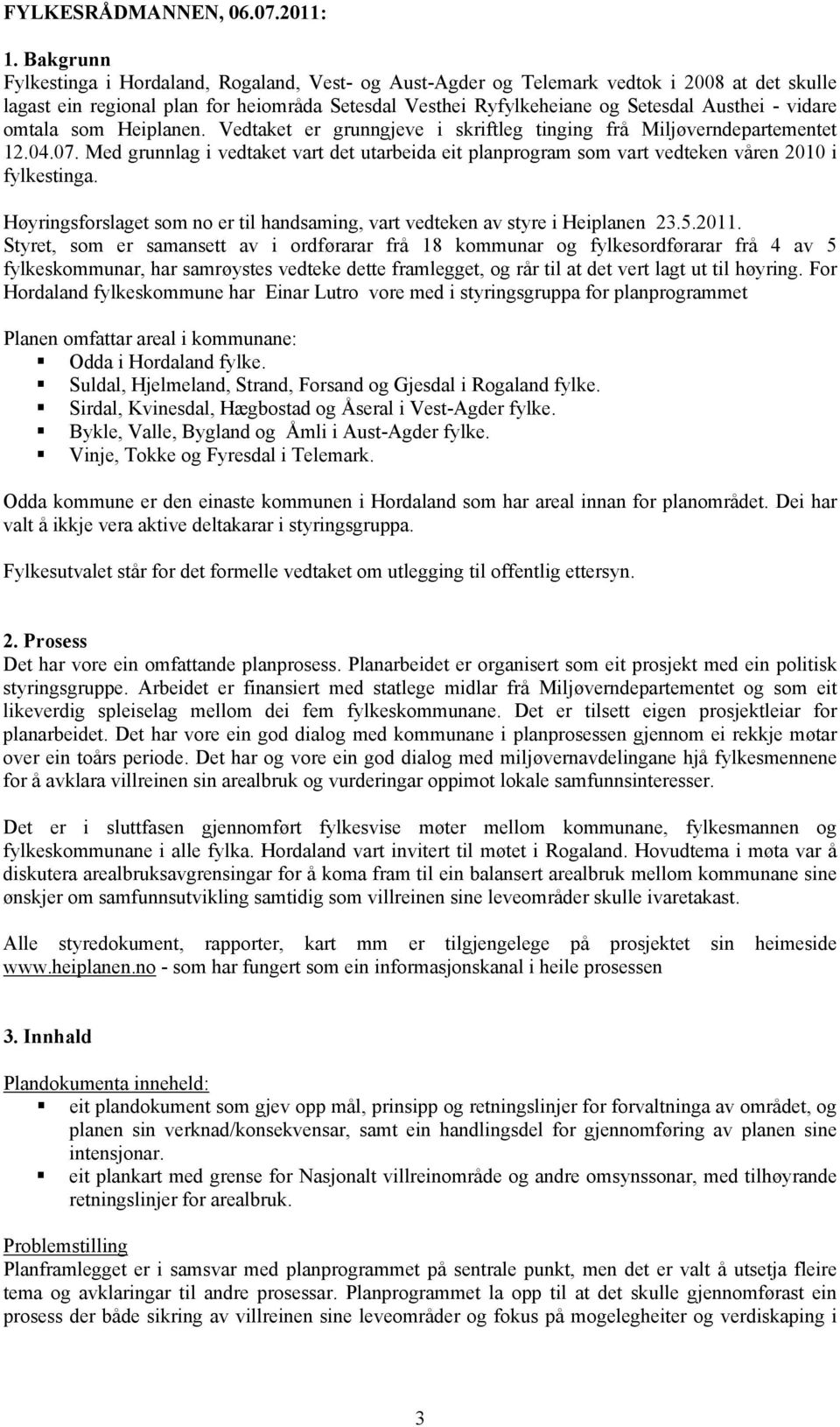 vidare omtala som Heiplanen. Vedtaket er grunngjeve i skriftleg tinging frå Miljøverndepartementet 12.04.07.