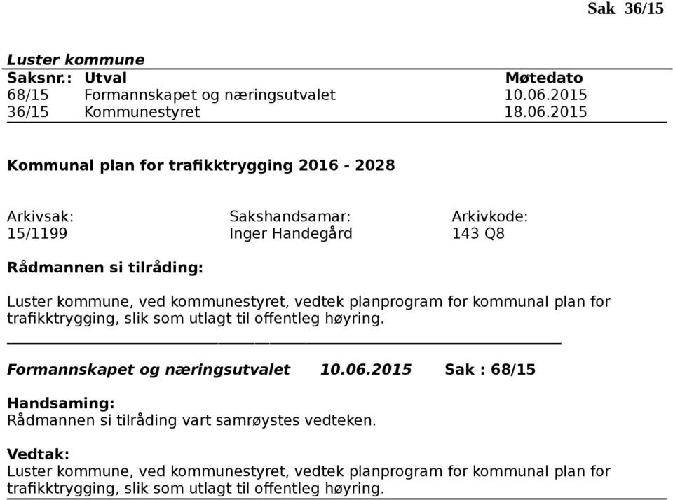 2015 Kommunal plan for trafikktrygging 2016-2028 15/1199 Inger Handegård 143 Q8, ved kommunestyret, vedtek