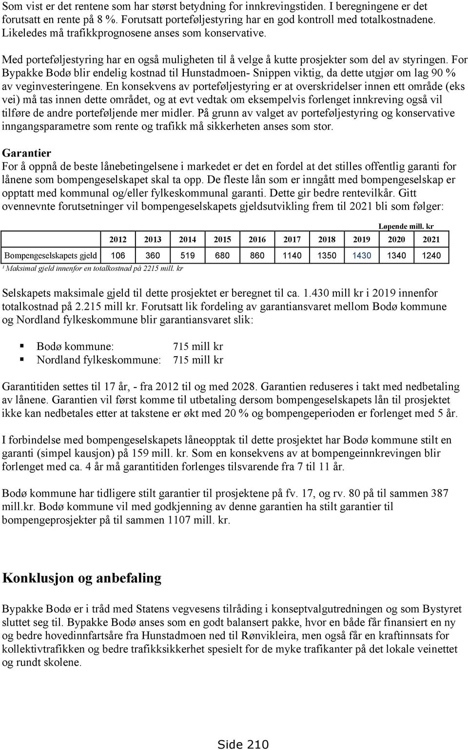 For Bypakke Bodø blir endelig kostnad til Hunstadmoen- Snippen viktig, da dette utgjør om lag 90 % av veginvesteringene.