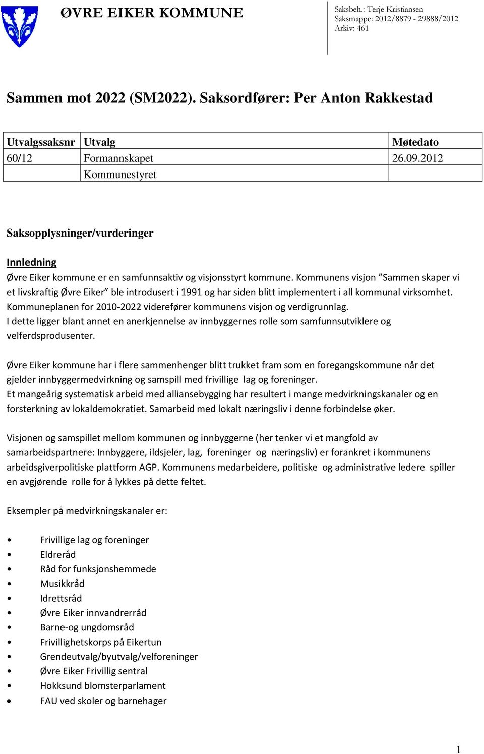 2012 Kommunestyret Saksopplysninger/vurderinger Innledning Øvre Eiker kommune er en samfunnsaktiv og visjonsstyrt kommune.