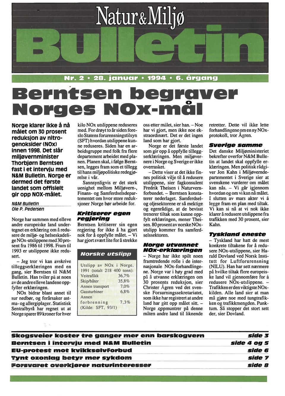 Pedersen Norge har sammen med elleve andre europeske land under tegnet en erklærng om å redu sere de mljø- og helseskadel ge NOx-utslppene med 30 pro sent fra 1986 tl 1998.