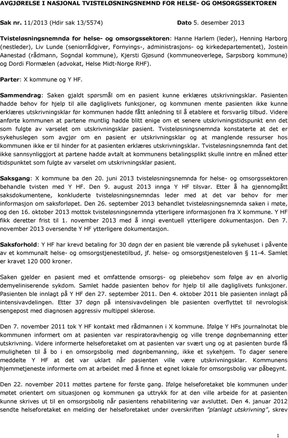 Jostein Aanestad (rådmann, Sogndal kommune), Kjersti Gjøsund (kommuneoverlege, Sarpsborg kommune) og Dordi Flormælen (advokat, Helse Midt-Norge RHF). Parter: X kommune og Y HF.