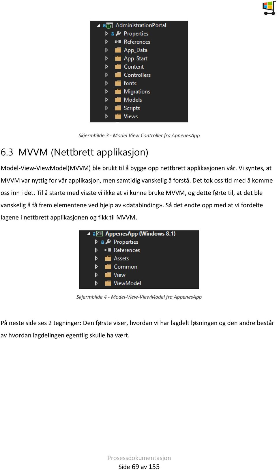 Til å starte med visste vi ikke at vi kunne bruke MVVM, og dette førte til, at det ble vanskelig å få frem elementene ved hjelp av «databinding».