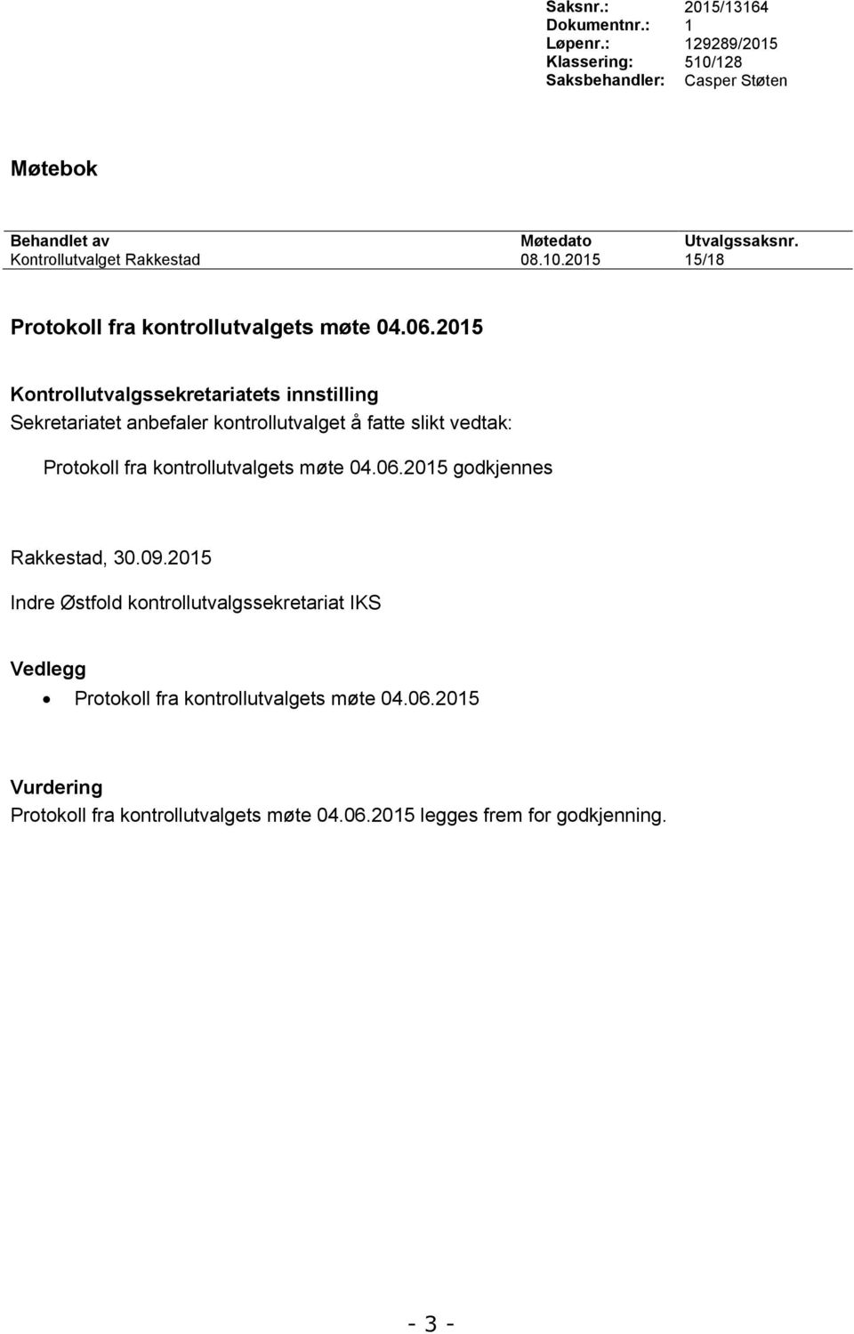 2015 Kontrollutvalgssekretariatets innstilling Sekretariatet anbefaler kontrollutvalget å fatte slikt vedtak: Protokoll fra kontrollutvalgets møte 04.06.