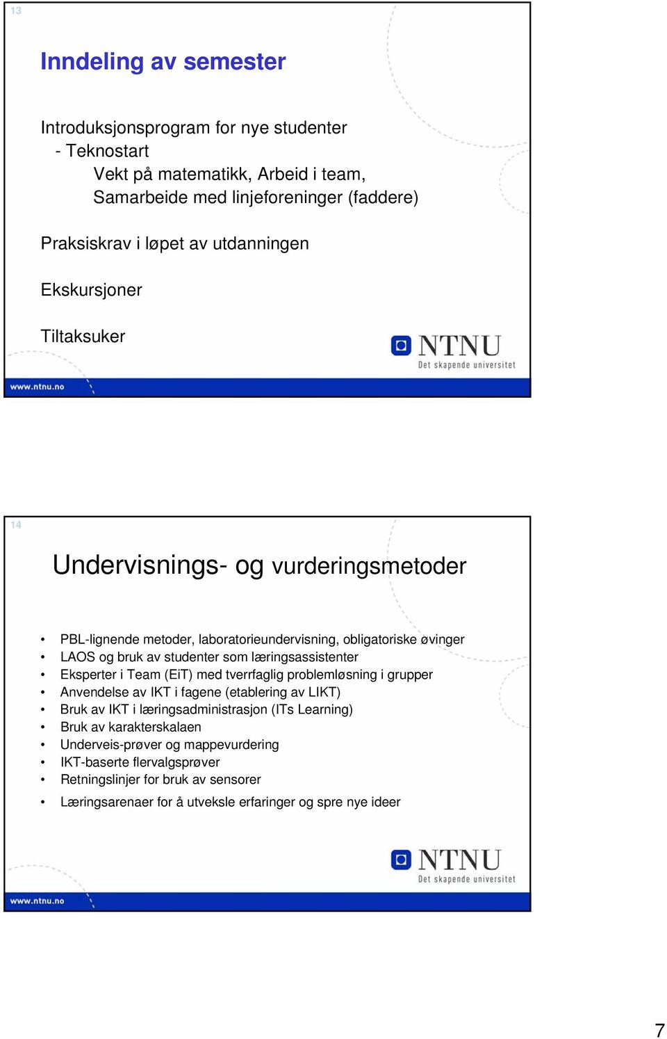 læringsassistenter Eksperter i Team (EiT) med tverrfaglig problemløsning i grupper Anvendelse av IKT i fagene (etablering av LIKT) Bruk av IKT i læringsadministrasjon (ITs