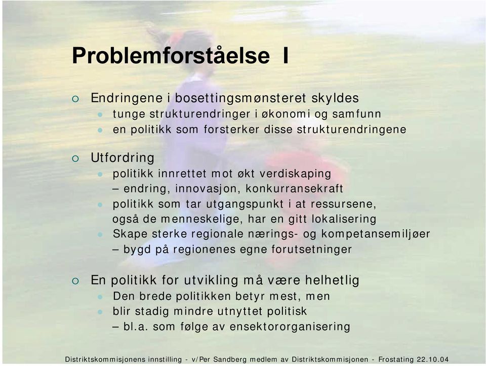 ressursene, også de menneskelige, har en gitt lokalisering Skape sterke regionale nærings- og kompetansemiljøer bygd på regionenes egne