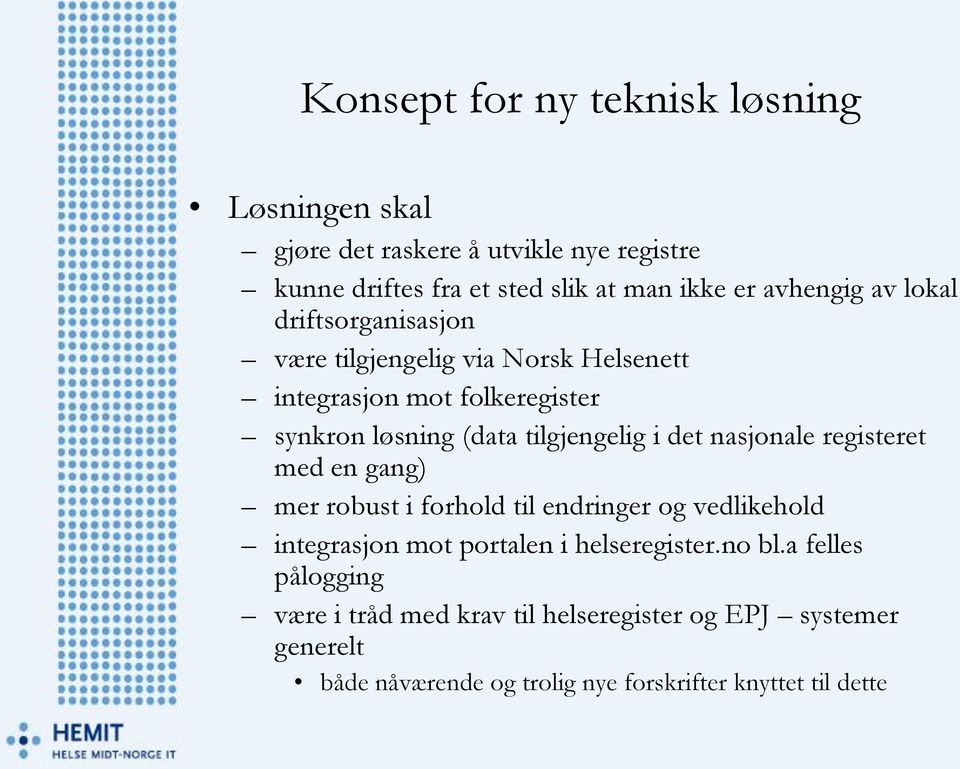 tilgjengelig i det nasjonale registeret med en gang) mer robust i forhold til endringer og vedlikehold integrasjon mot portalen i