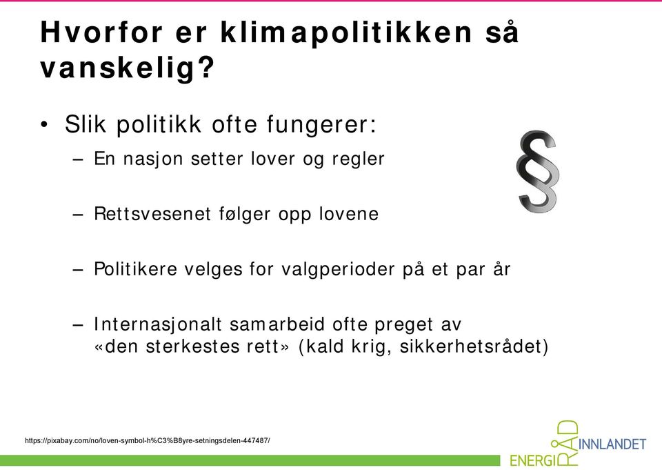 lovene Politikere velges for valgperioder på et par år Internasjonalt samarbeid ofte