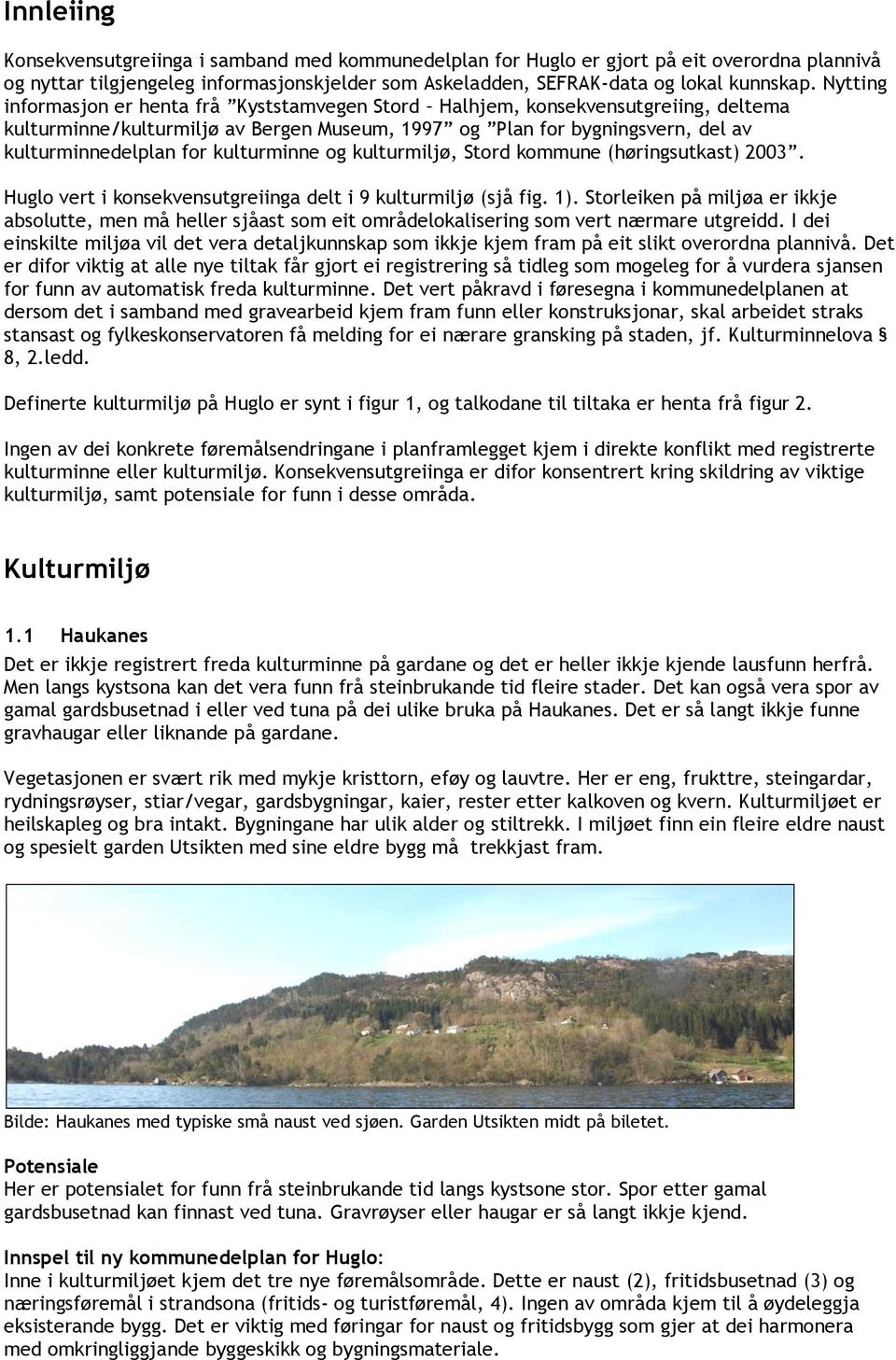 kulturminne og kulturmiljø, Stord kommune (høringsutkast) 2003. Huglo vert i konsekvensutgreiinga delt i 9 kulturmiljø (sjå fig. 1).