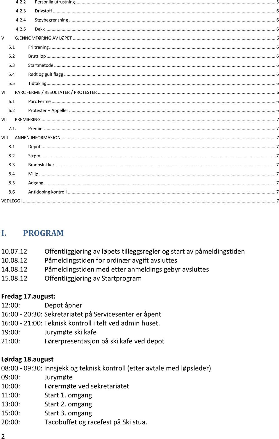 .. 7 8.3 Brannslukker... 7 8.4 Miljø... 7 8.5 Adgang... 7 8.6 Antidoping kontroll... 7 VEDLEGG I... 7 I. PROGRAM 10.07.12 Offentliggjøring av løpets tilleggsregler og start av påmeldingstiden 10.08.