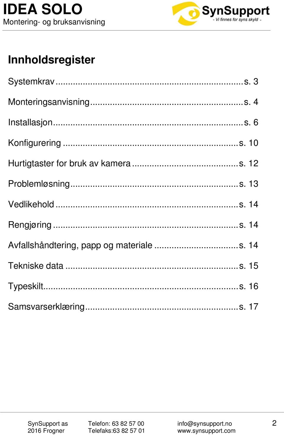 .. s. 14 Rengjøring... s. 14 Avfallshåndtering, papp og materiale... s. 14 Tekniske data.