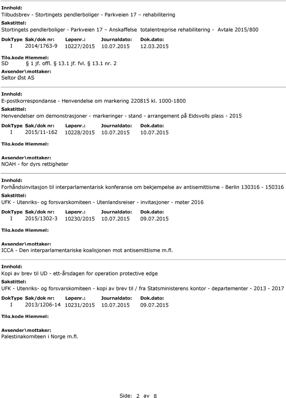 1000-1800 Henvendelser om demonstrasjoner - markeringer - stand - arrangement på Eidsvolls plass - 2015 2015/11-162 10228/2015 NOAH - for dyrs rettigheter nnhold: Forhåndsinvitasjon til