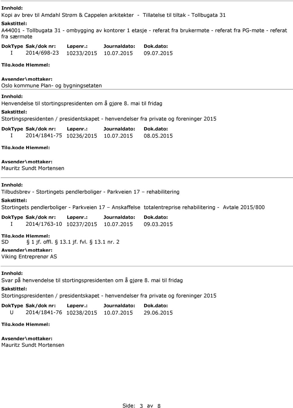 2015 Mauritz Sundt Mortensen nnhold: Tilbudsbrev - Stortingets pendlerboliger - Parkveien 17 rehabilitering Stortingets pendlerboliger - Parkveien 17 Anskaffelse totalentreprise rehabilitering -