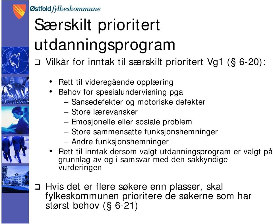 sammensatte funksjonshemninger Andre funksjonshemninger Rett til inntak dersom valgt utdanningsprogram er valgt på grunnlag av og i