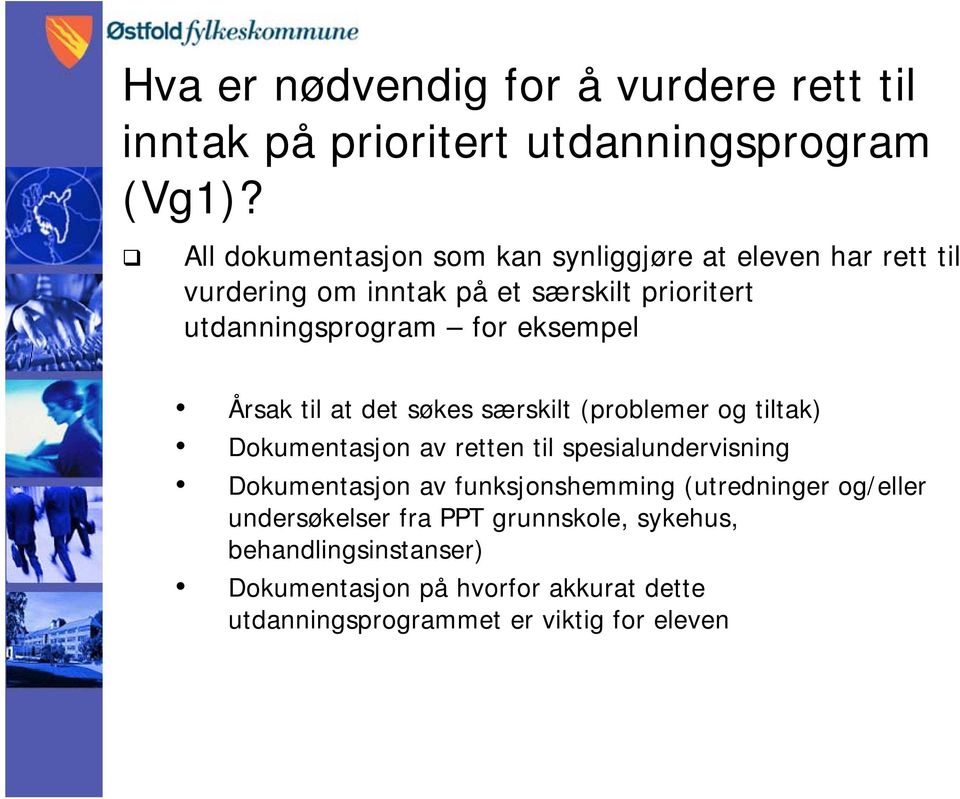 eksempel Årsak til at det søkes særskilt (problemer og tiltak) Dokumentasjon av retten til spesialundervisning Dokumentasjon av