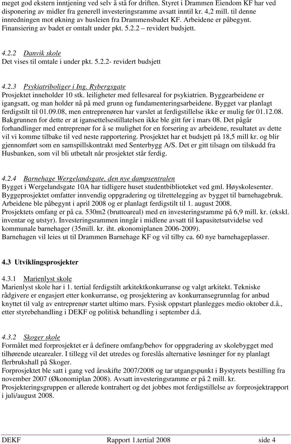 5.2.2- revidert budsjett 4.2.3 Psykiatriboliger i Ing. Rybergsgate Prosjektet inneholder 10 stk. leiligheter med fellesareal for psykiatrien.