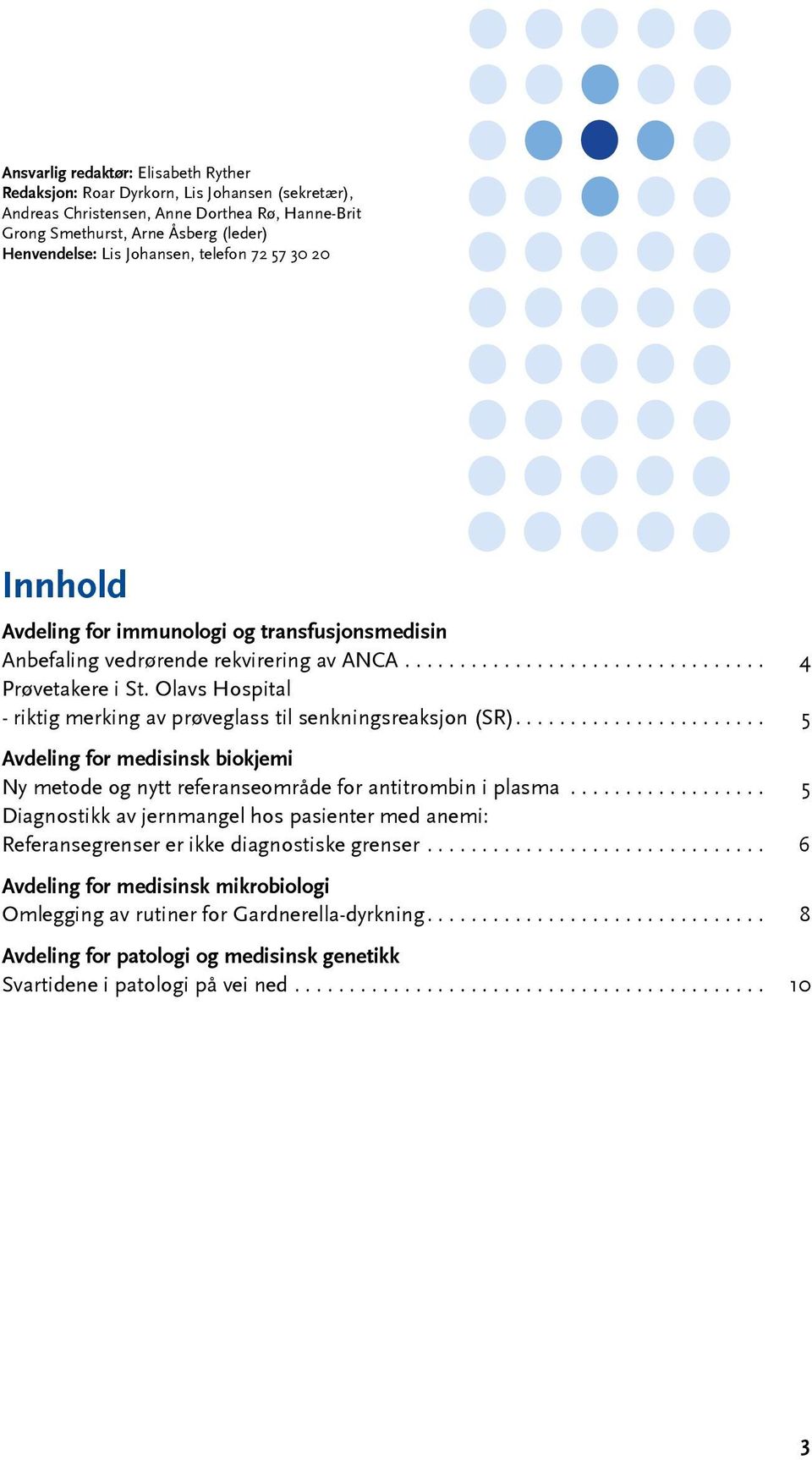 Olavs Hospital - riktig merking av prøveglass til senkningsreaksjon (SR).... 5 Avdeling for medisinsk biokjemi Ny metode og nytt referanseområde for antitrombin i plasma.