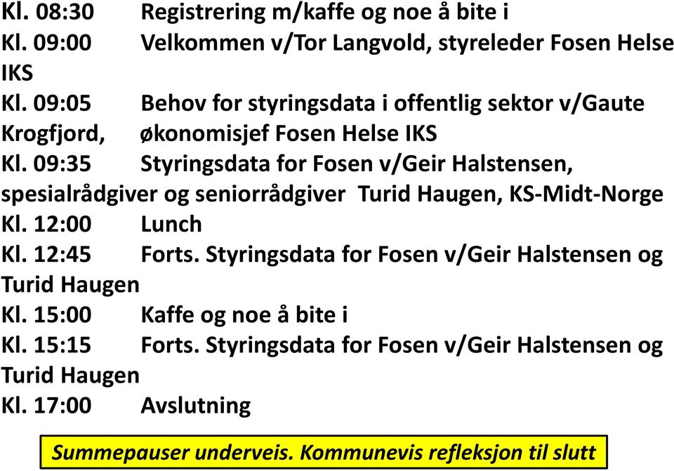 09:35 Styringsdata for Fosen v/geir Halstensen, spesialrådgiver og seniorrådgiver Turid Haugen, KS-Midt-Norge Kl. 12:00 Lunch Kl. 12:45 Forts.