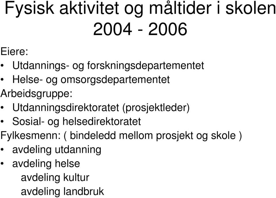 Utdanningsdirektoratet (prosjektleder) Sosial- og helsedirektoratet Fylkesmenn: (