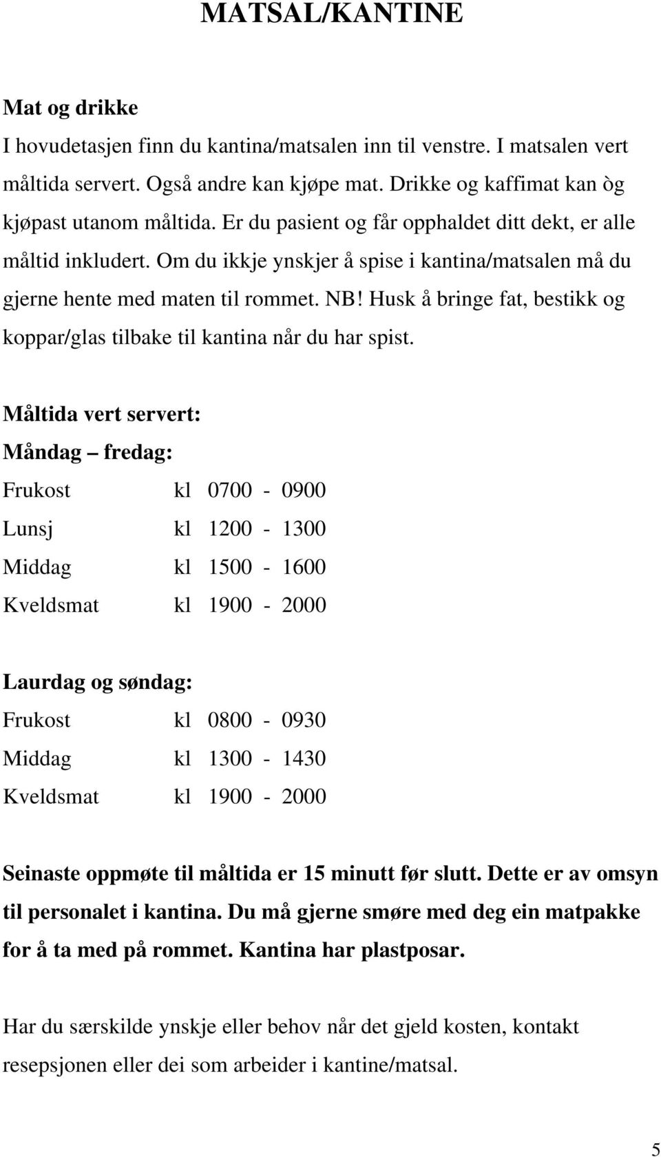 Husk å bringe fat, bestikk og koppar/glas tilbake til kantina når du har spist.