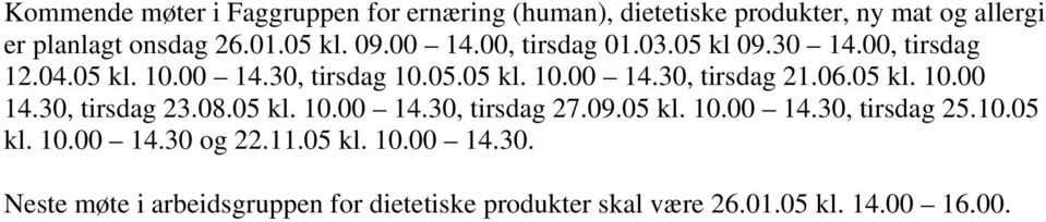 06.05 kl. 10.00 14.30, tirsdag 23.08.05 kl. 10.00 14.30, tirsdag 27.09.05 kl. 10.00 14.30, tirsdag 25.10.05 kl. 10.00 14.30 og 22.